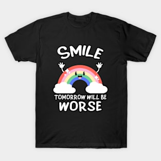 Smile Tomorrow Will Be Worse Irony Dark Humor T-Shirt